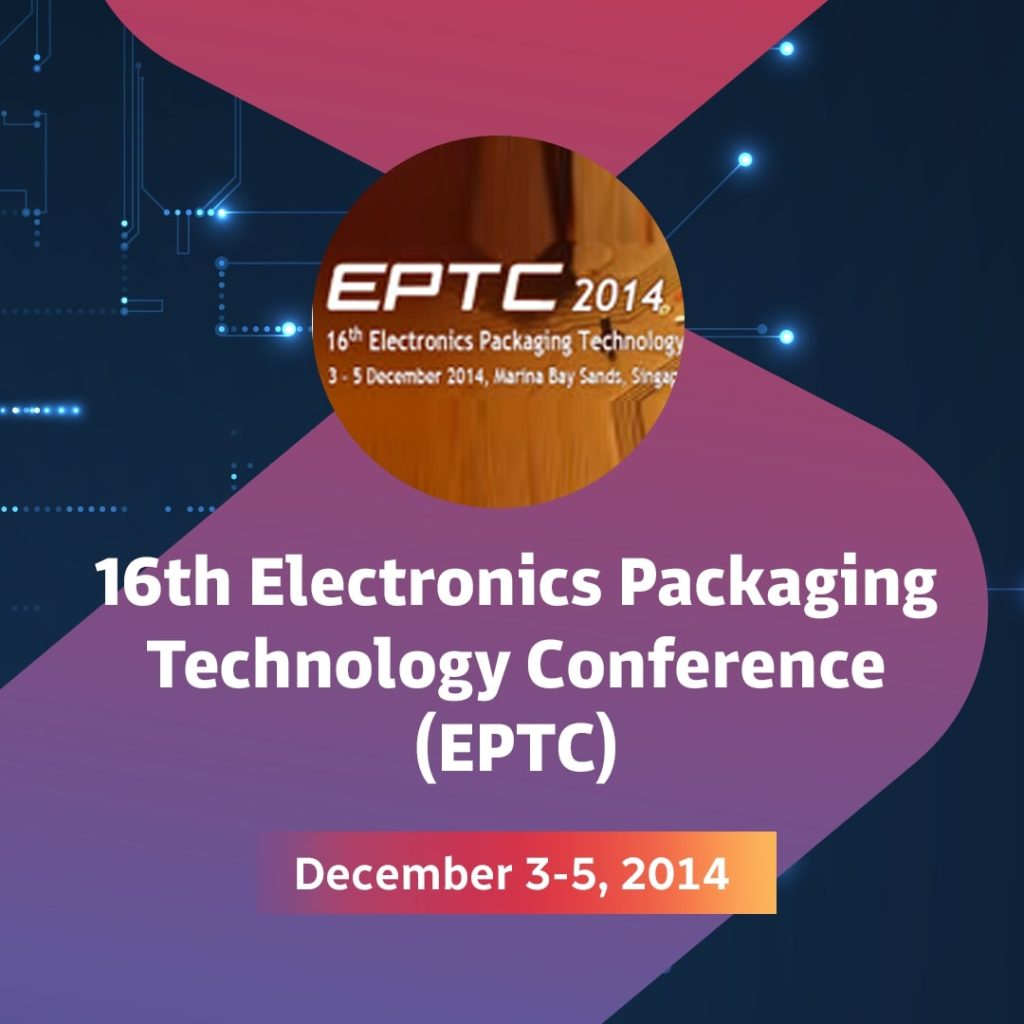 16th Electronics Packaging Technology Conference (EPTC)