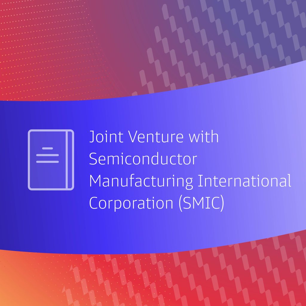 Joint Venture With Semiconductor Manufacturing International Corporation (“SMIC”)