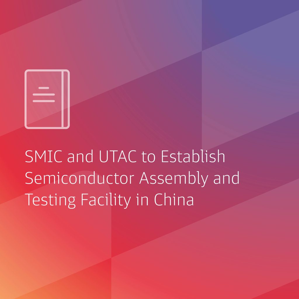SMIC And UTAC To Establish Semiconductor Assembly And Testing Facility In China