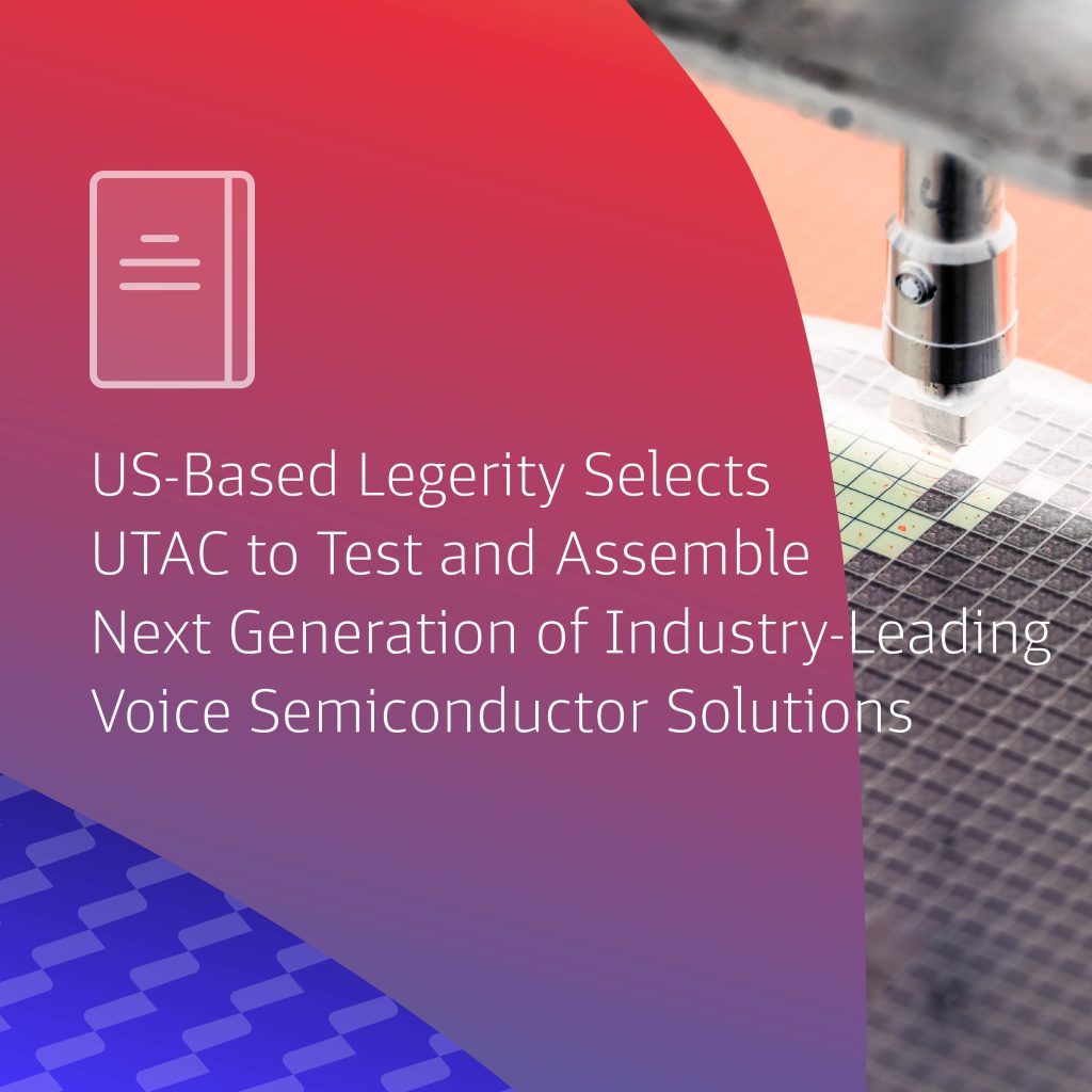 US-Based Legerity Selects UTAC To Test And Assemble Next Generation Of Industry-Leading Voice Semiconductor Solutions