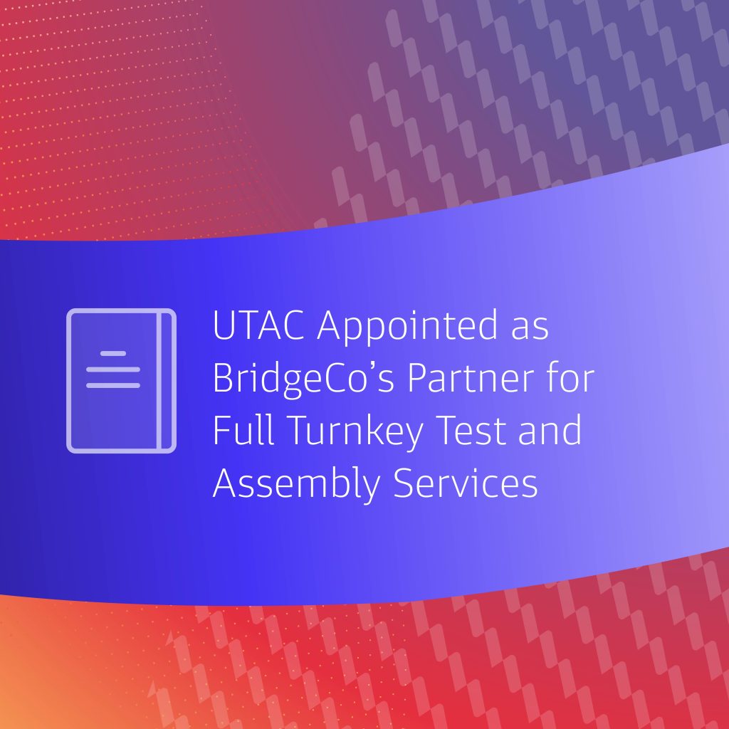 News Release – UTAC Appointed As Bridgeco’s Partner For Full Turnkey Test And Assembly Services