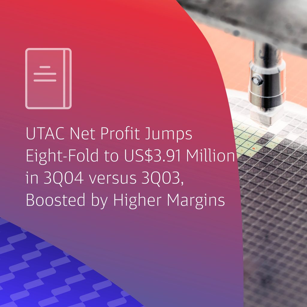 Press Release – UTAC Net Profit Jumps Eight-Fold To US$3.91 Million In 3Q04 Versus 3Q03, Boosted By Higher Margins