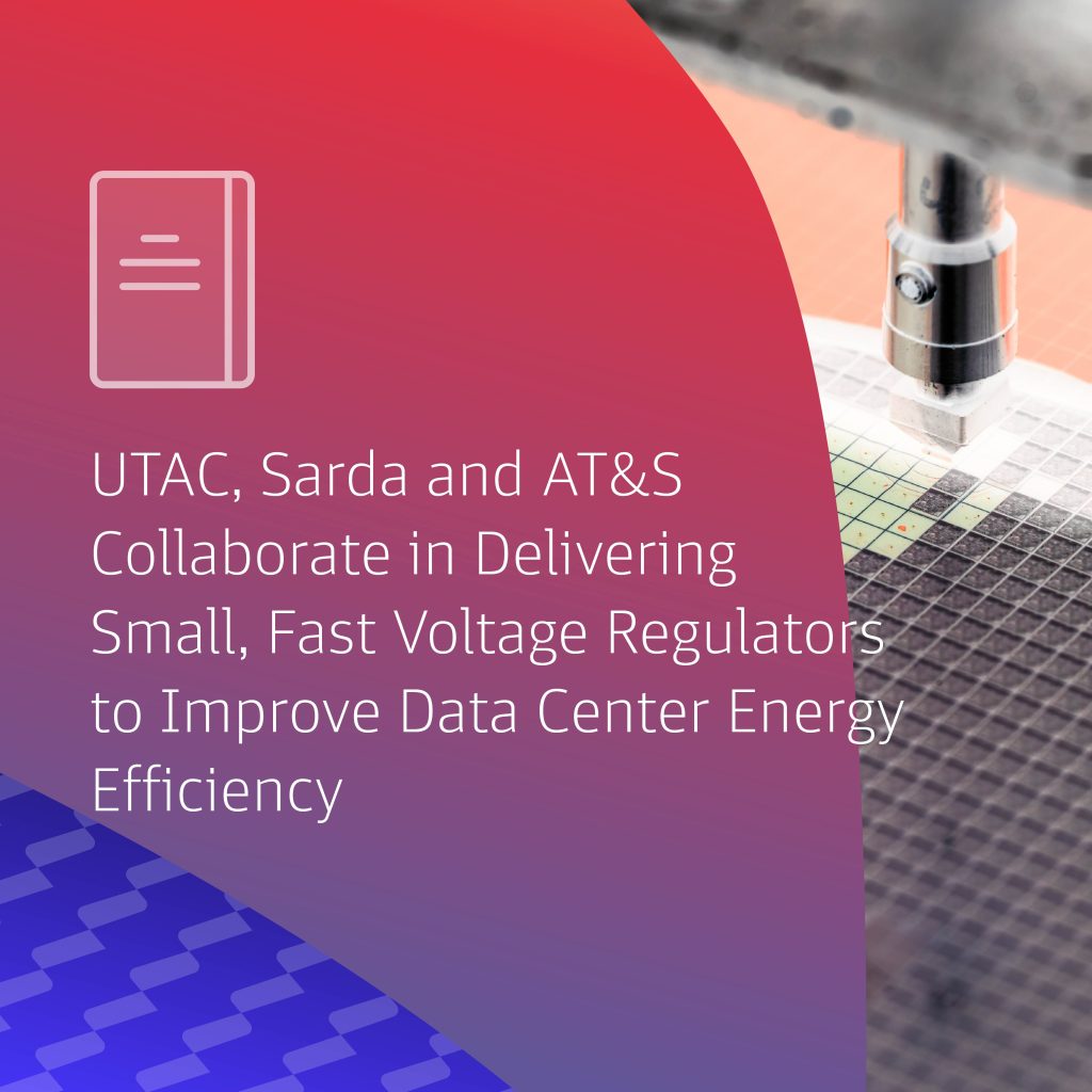 UTAC, Sarda and AT&S Collaborate in Delivering Small, Fast Voltage Regulators to Improve Data Center Energy Efficiency
