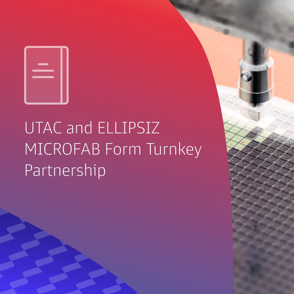 UTAC And ELLIPSIZ MICROFAB Form Turnkey Partnership