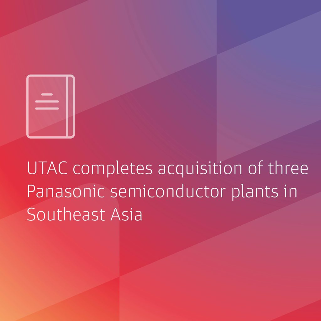 UTAC Completes Acquisition Of Three Panasonic Semiconductor Plants In Southeast Asia