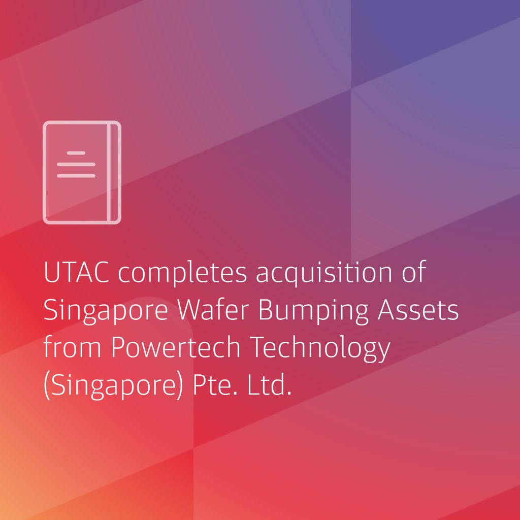UTAC Enters into Agreement to Purchase Singapore Wafer Bumping Related Assets from Powertech Technology (Singapore) Pte Ltd