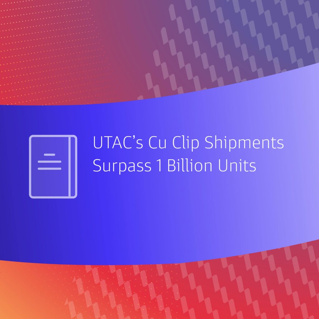 UTAC’s Cu Clip Shipments Surpass 1 Billion Units