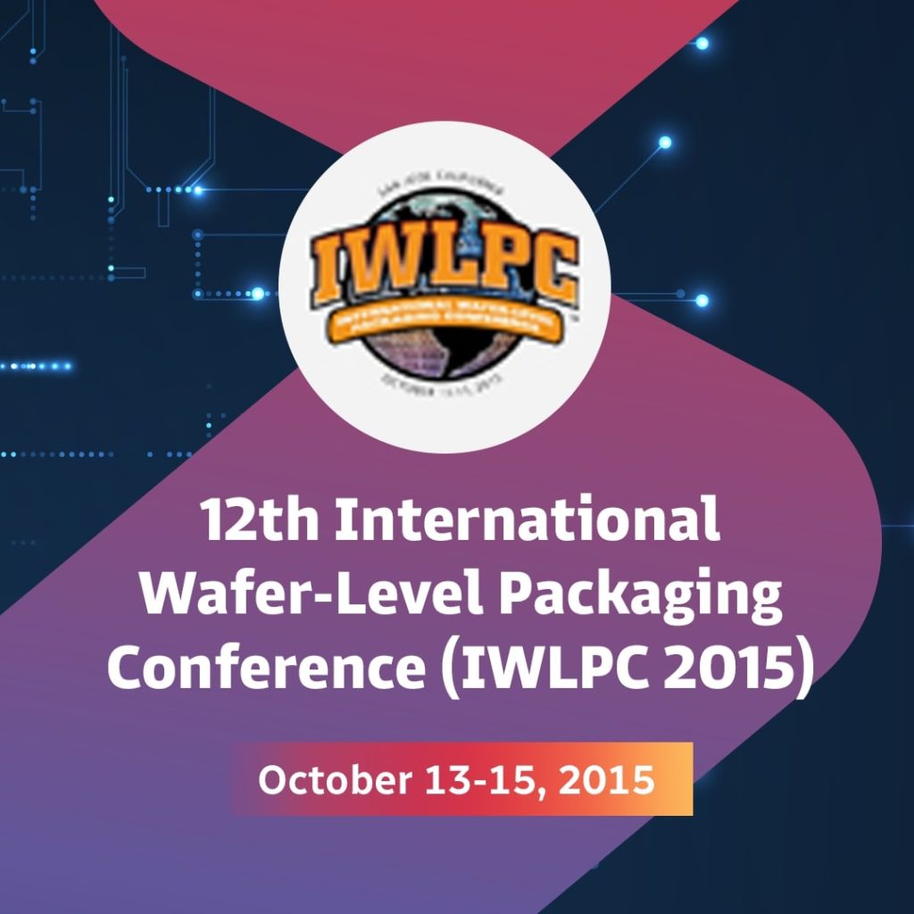 12th International Wafer-Level Packaging Conference (IWLPC 2015)