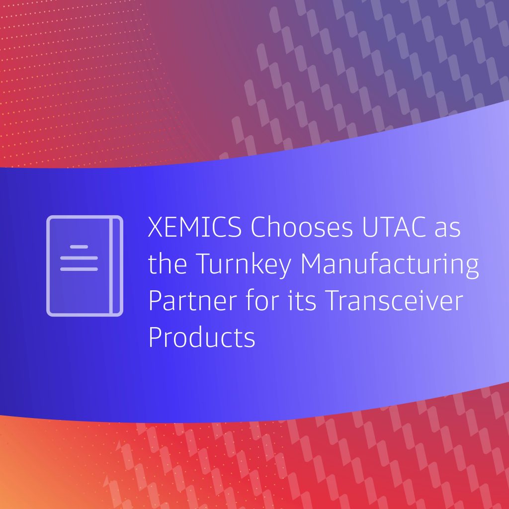 XEMICS Chooses UTAC As The Turnkey Manufacturing Partner For Its Transceiver Products